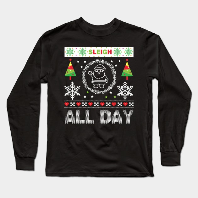 Sleigh All Day ugly Christmas sweater Long Sleeve T-Shirt by MZeeDesigns